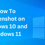 How To Screenshot on Windows 10 and Windows 11