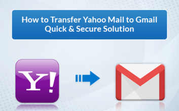 How to Transfer Yahoo Mail to Gmail Quick & Secure Solution